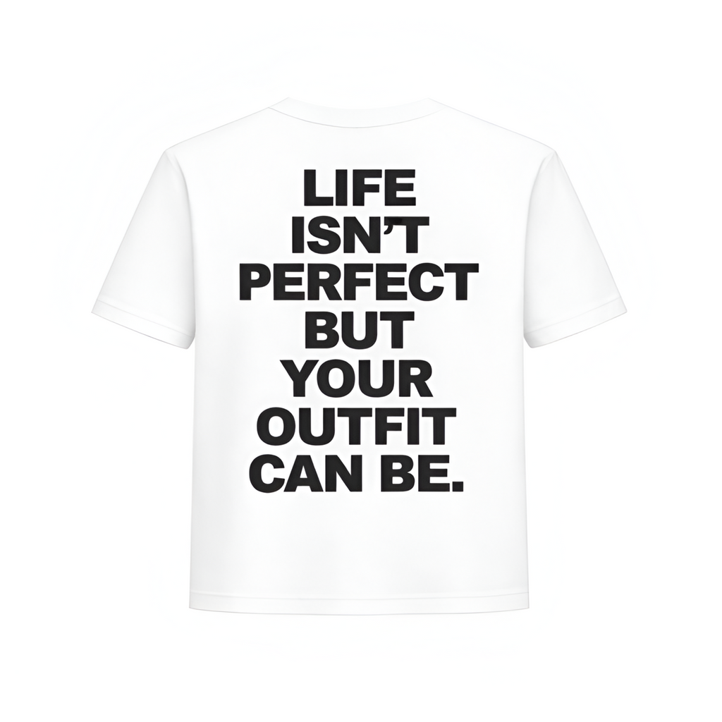 T-shirt ”Life isn’t perfect but your outfit can be.”