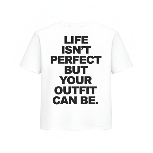 T-shirt ”Life isn’t perfect but your outfit can be.”